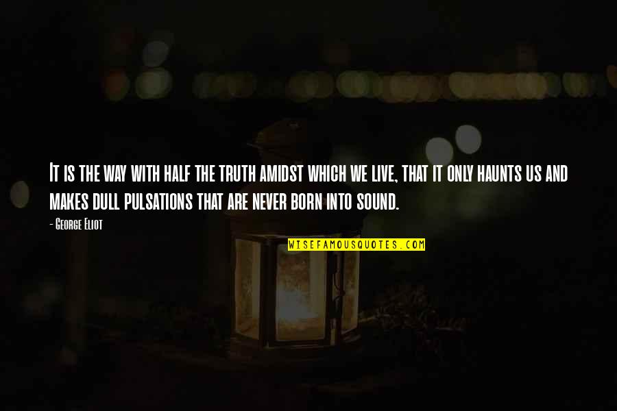 Half Truth Quotes By George Eliot: It is the way with half the truth Half Truth Quotes By George Eliot: It is the way with half the truth