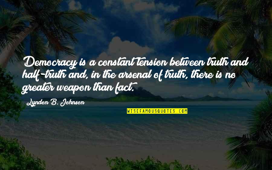 Half Truth Quotes By Lyndon B. Johnson: Democracy is a constant tension between truth and Half Truth Quotes By Lyndon B. Johnson: Democracy is a constant tension between truth and