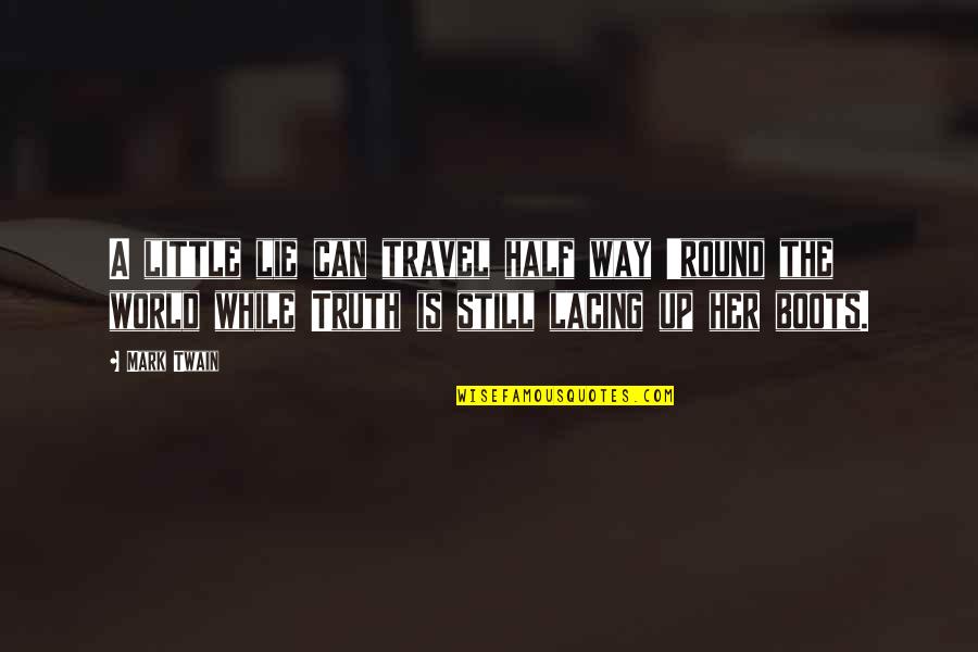 Half Truth Quotes By Mark Twain: A little lie can travel half way 'round Half Truth Quotes By Mark Twain: A little lie can travel half way 'round