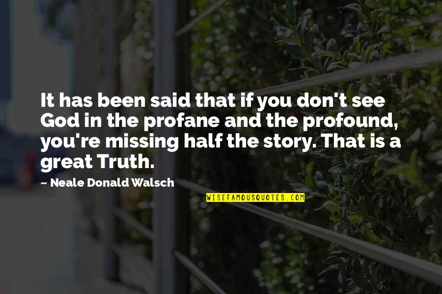 Half Truth Quotes By Neale Donald Walsch: It has been said that if you don't Half Truth Quotes By Neale Donald Walsch: It has been said that if you don't