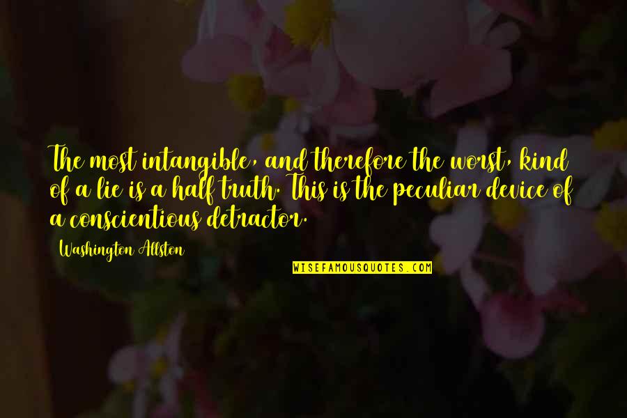 Half Truth Quotes By Washington Allston: The most intangible, and therefore the worst, kind Half Truth Quotes By Washington Allston: The most intangible, and therefore the worst, kind
