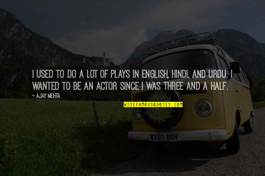 Half Used Quotes By Ajay Mehta: I used to do a lot of plays