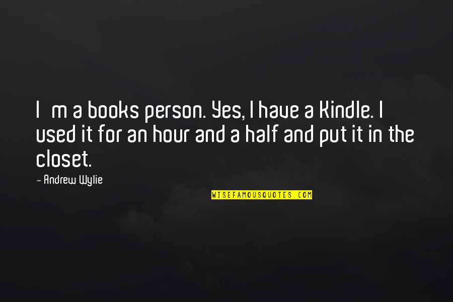 Half Used Quotes By Andrew Wylie: I'm a books person. Yes, I have a