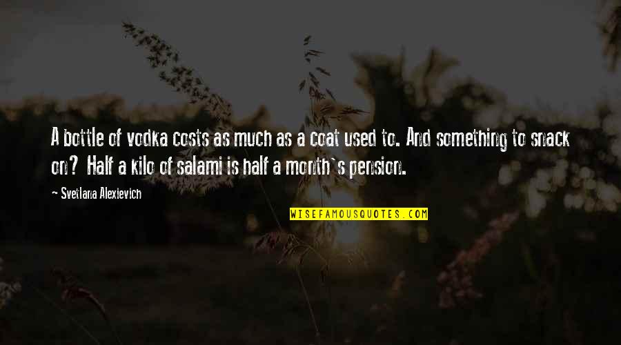 Half Used Quotes By Svetlana Alexievich: A bottle of vodka costs as much as