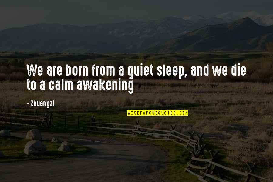 Half Used Quotes By Zhuangzi: We are born from a quiet sleep, and