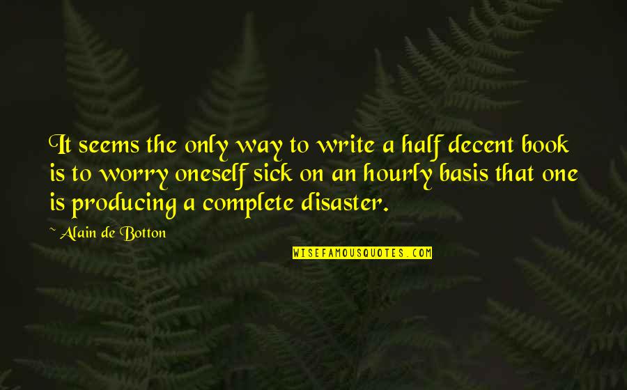 Half Way Quotes By Alain De Botton: It seems the only way to write a