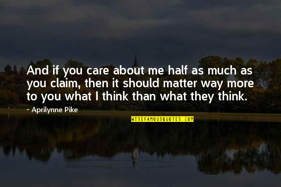 Half Way Quotes By Aprilynne Pike: And if you care about me half as