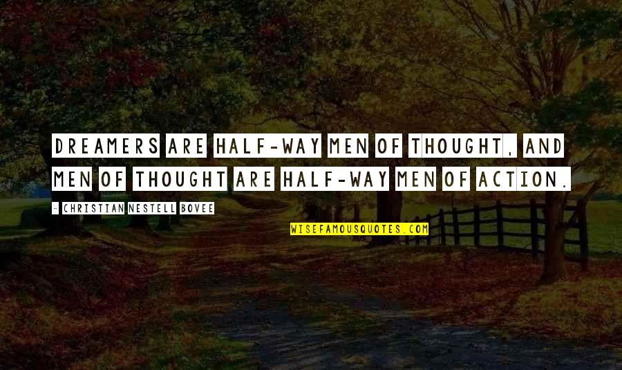 Half Way Quotes By Christian Nestell Bovee: Dreamers are half-way men of thought, and men