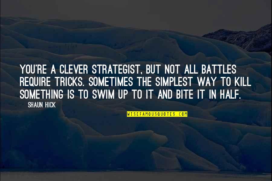 Half Way Quotes By Shaun Hick: You're a clever strategist, but not all battles