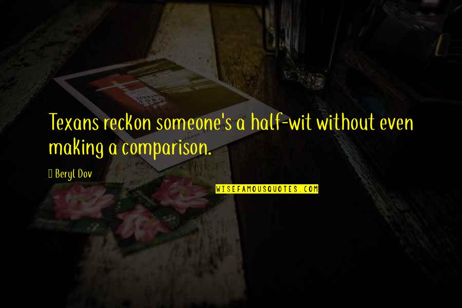 Half Wit Quotes By Beryl Dov: Texans reckon someone's a half-wit without even making