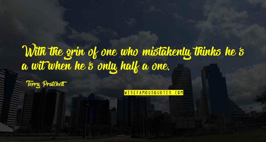 Half Wit Quotes By Terry Pratchett: With the grin of one who mistakenly thinks