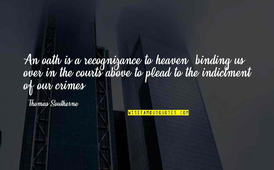 Half Witted Quotes By Thomas Southerne: An oath is a recognizance to heaven, binding Half Witted Quotes By Thomas Southerne: An oath is a recognizance to heaven, binding