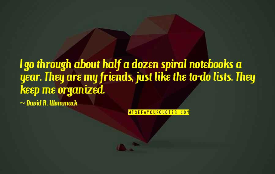 Half Year Quotes By David R. Wommack: I go through about half a dozen spiral