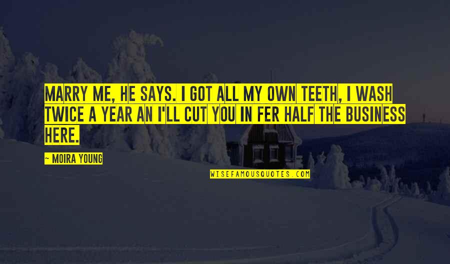 Half Year Quotes By Moira Young: Marry me, he says. I got all my