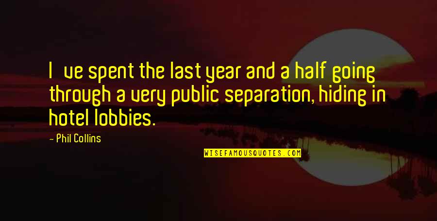 Half Year Quotes By Phil Collins: I've spent the last year and a half