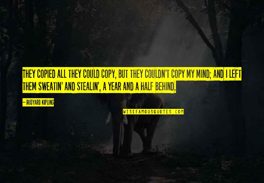Half Year Quotes By Rudyard Kipling: They copied all they could copy, But they