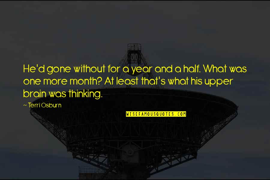 Half Year Quotes By Terri Osburn: He'd gone without for a year and a
