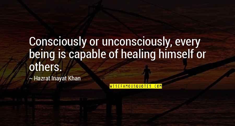 Half Yearly Anniversary Quotes By Hazrat Inayat Khan: Consciously or unconsciously, every being is capable of Half Yearly Anniversary Quotes By Hazrat Inayat Khan: Consciously or unconsciously, every being is capable of
