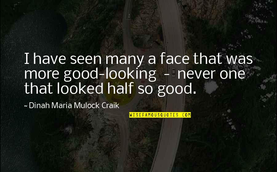 Half Your Face Quotes By Dinah Maria Mulock Craik: I have seen many a face that was Half Your Face Quotes By Dinah Maria Mulock Craik: I have seen many a face that was
