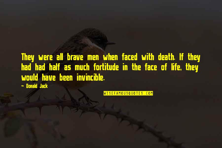Half Your Face Quotes By Donald Jack: They were all brave men when faced with Half Your Face Quotes By Donald Jack: They were all brave men when faced with