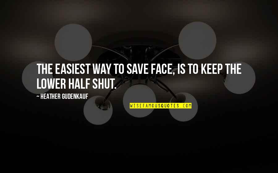 Half Your Face Quotes By Heather Gudenkauf: The easiest way to save face, is to Half Your Face Quotes By Heather Gudenkauf: The easiest way to save face, is to