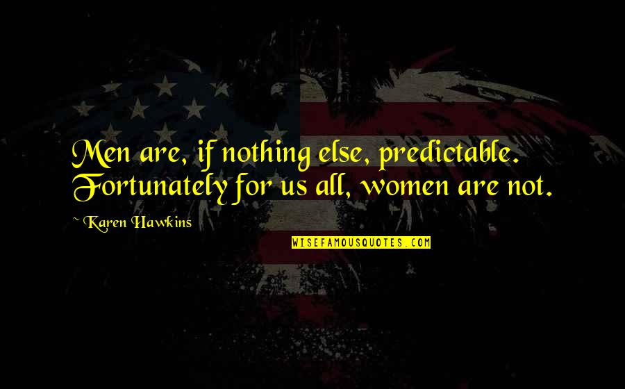 Half Your Face Quotes By Karen Hawkins: Men are, if nothing else, predictable. Fortunately for