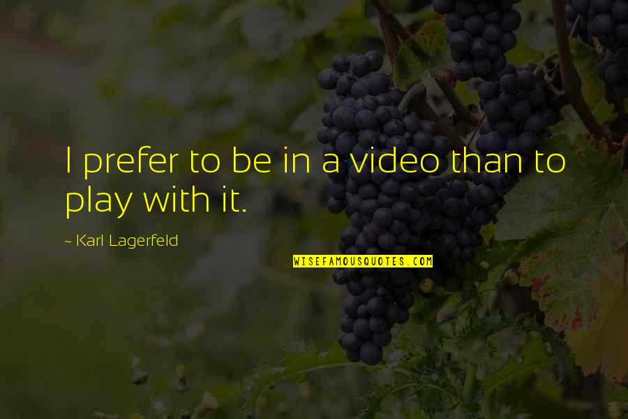 Half Your Face Quotes By Karl Lagerfeld: I prefer to be in a video than Half Your Face Quotes By Karl Lagerfeld: I prefer to be in a video than