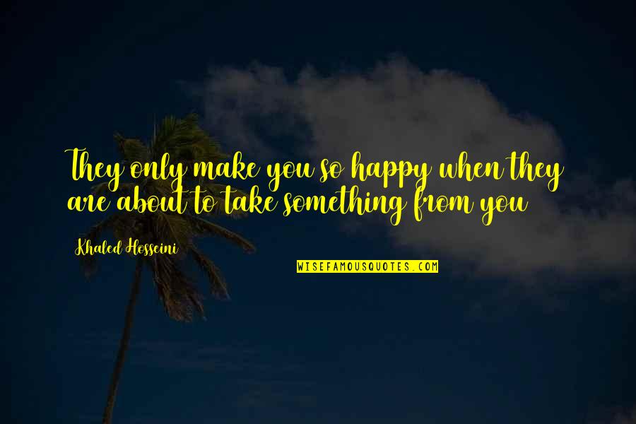 Half Your Face Quotes By Khaled Hosseini: They only make you so happy when they