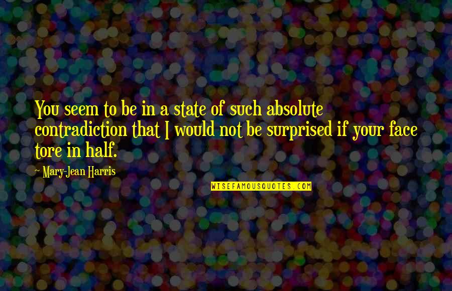 Half Your Face Quotes By Mary-Jean Harris: You seem to be in a state of Half Your Face Quotes By Mary-Jean Harris: You seem to be in a state of