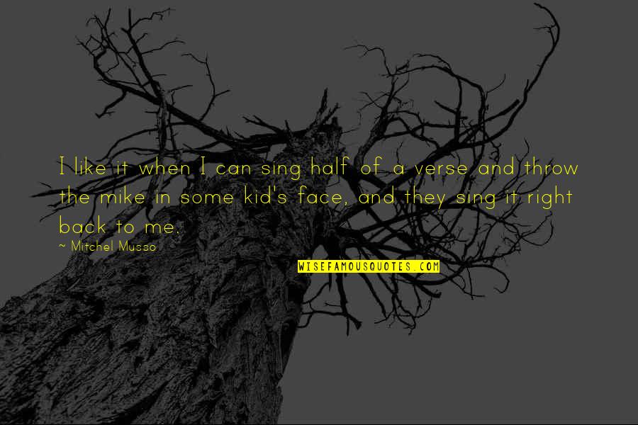 Half Your Face Quotes By Mitchel Musso: I like it when I can sing half Half Your Face Quotes By Mitchel Musso: I like it when I can sing half