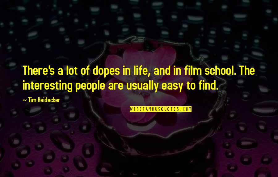 Half Your Face Quotes By Tim Heidecker: There's a lot of dopes in life, and Half Your Face Quotes By Tim Heidecker: There's a lot of dopes in life, and