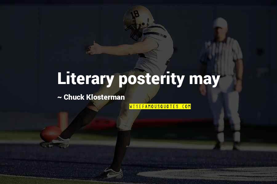 Halfass Kustoms Quotes By Chuck Klosterman: Literary posterity may