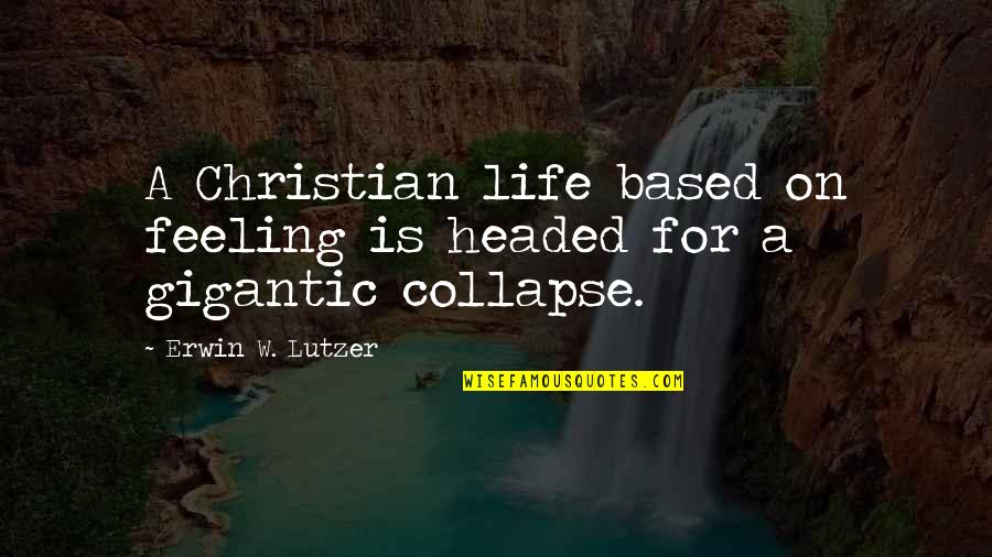 Halfborn Magnus Quotes By Erwin W. Lutzer: A Christian life based on feeling is headed Halfborn Magnus Quotes By Erwin W. Lutzer: A Christian life based on feeling is headed