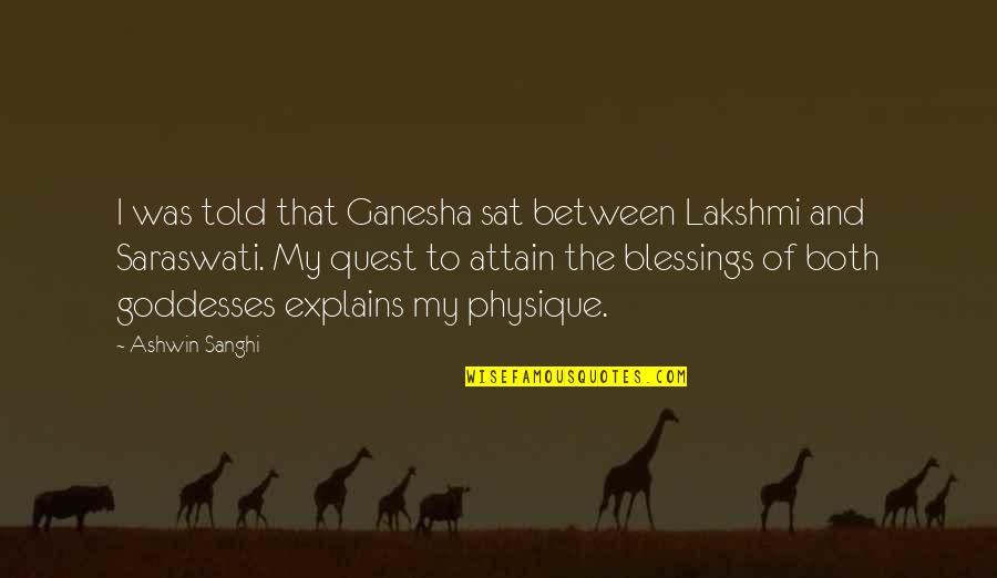 Halfdozen Quotes By Ashwin Sanghi: I was told that Ganesha sat between Lakshmi Halfdozen Quotes By Ashwin Sanghi: I was told that Ganesha sat between Lakshmi