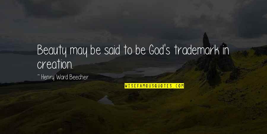 Halfdrunk Quotes By Henry Ward Beecher: Beauty may be said to be God's trademark