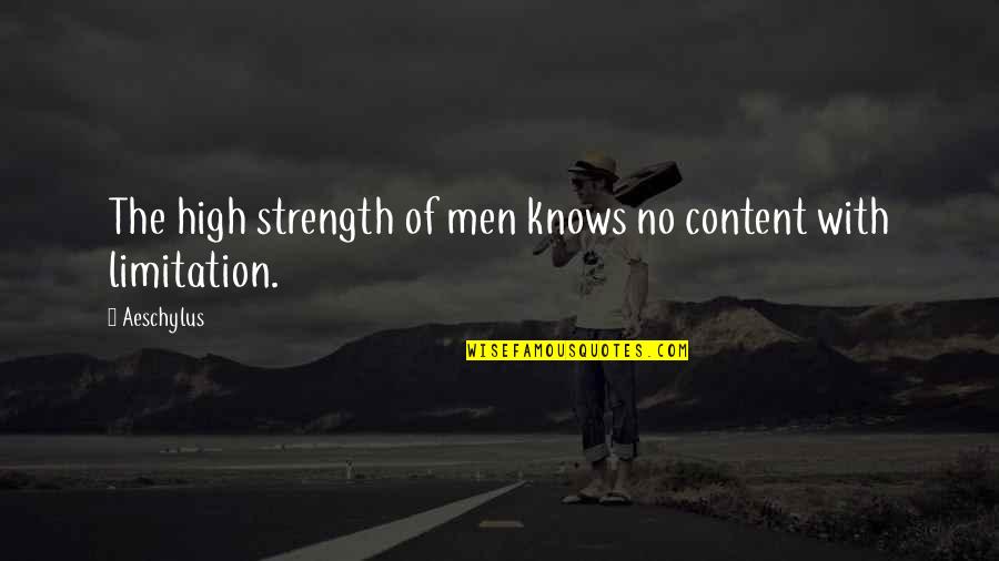 Halfe Quotes By Aeschylus: The high strength of men knows no content