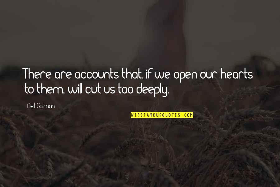 Halfe Quotes By Neil Gaiman: There are accounts that, if we open our