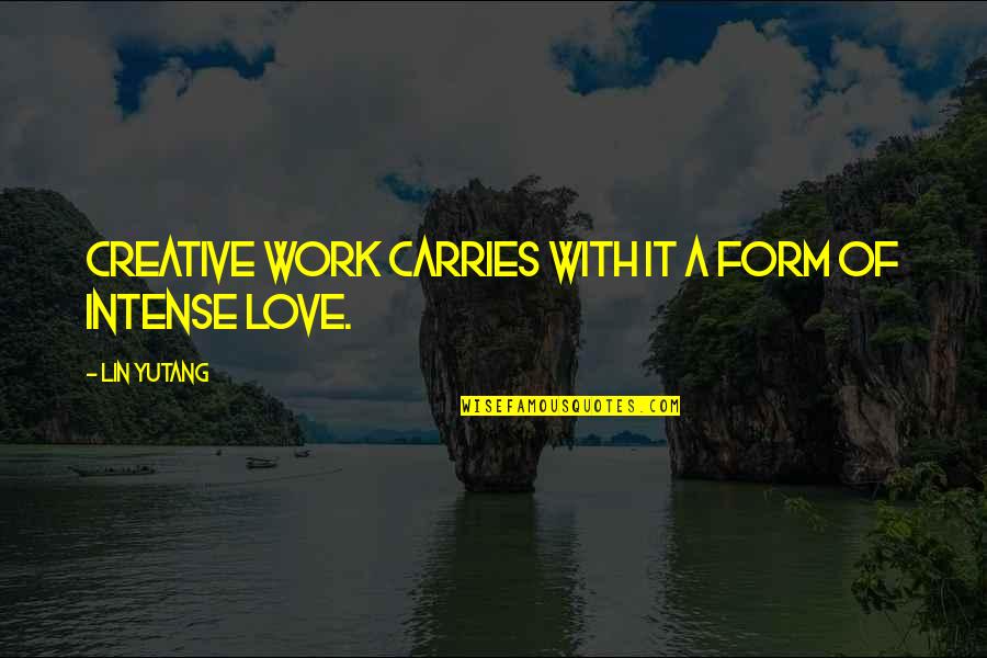Halfen Hbt Quotes By Lin Yutang: Creative work carries with it a form of