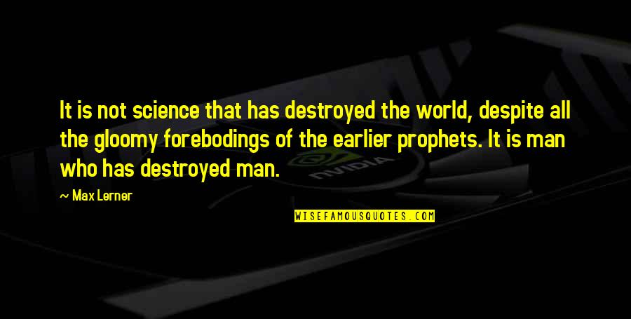 Halfen Quotes By Max Lerner: It is not science that has destroyed the Halfen Quotes By Max Lerner: It is not science that has destroyed the