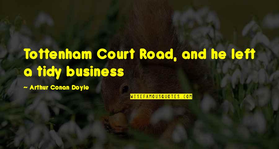 Halfer Meme Quotes By Arthur Conan Doyle: Tottenham Court Road, and he left a tidy