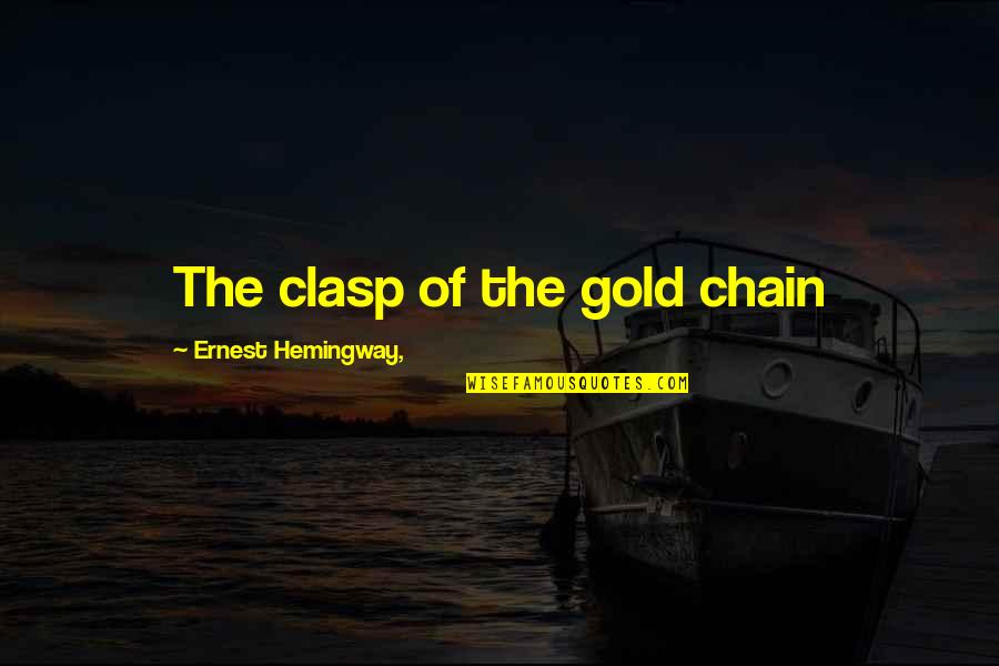 Halferty Development Quotes By Ernest Hemingway,: The clasp of the gold chain