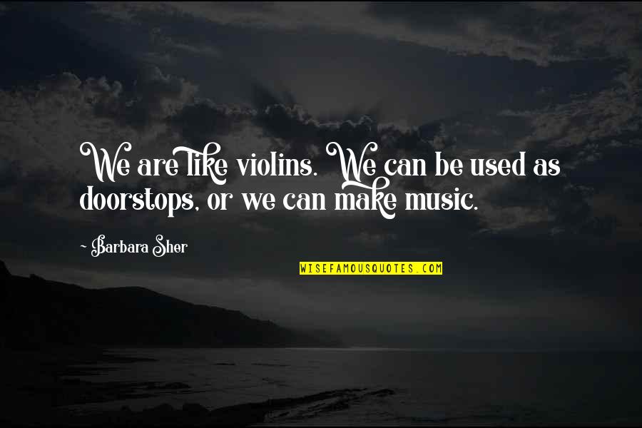 Halferty Equipment Quotes By Barbara Sher: We are like violins. We can be used