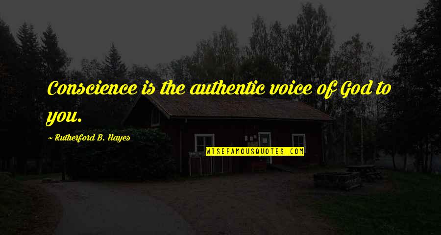 Halfheard Quotes By Rutherford B. Hayes: Conscience is the authentic voice of God to