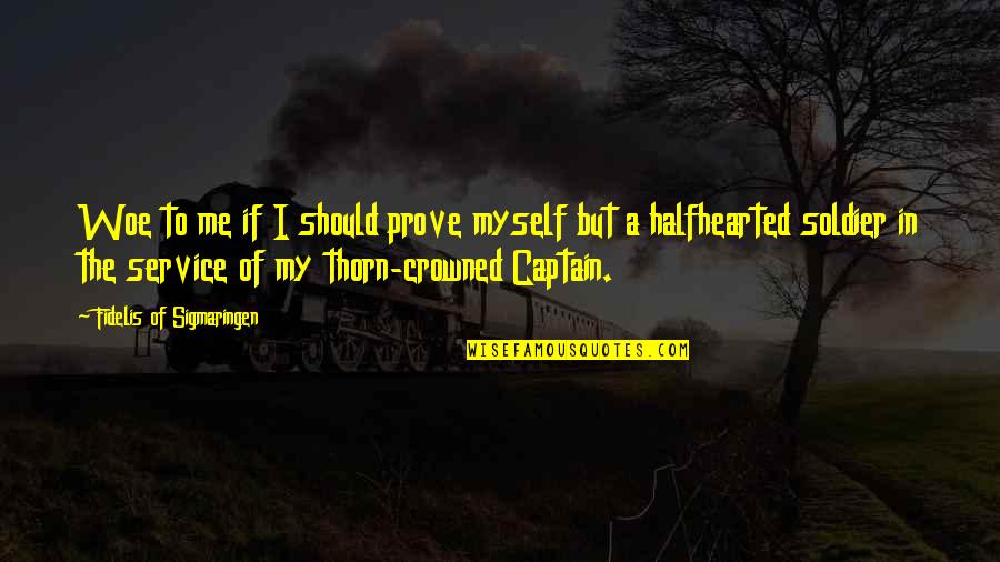 Halfhearted Quotes By Fidelis Of Sigmaringen: Woe to me if I should prove myself Halfhearted Quotes By Fidelis Of Sigmaringen: Woe to me if I should prove myself