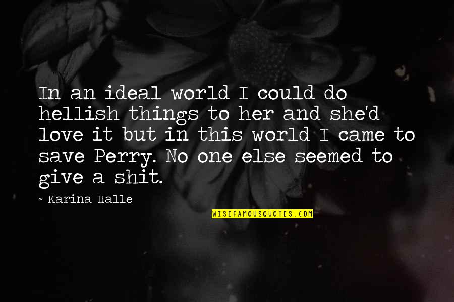 Halfhearted Quotes By Karina Halle: In an ideal world I could do hellish Halfhearted Quotes By Karina Halle: In an ideal world I could do hellish