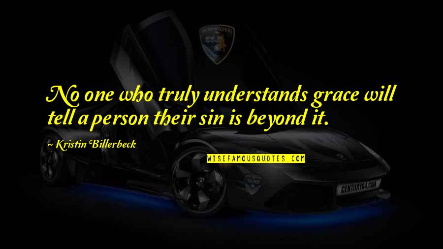 Halfhearted Quotes By Kristin Billerbeck: No one who truly understands grace will tell