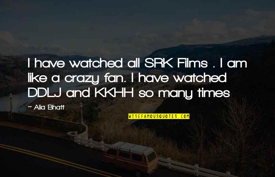 Halfie Quotes By Alia Bhatt: I have watched all SRK Films . I