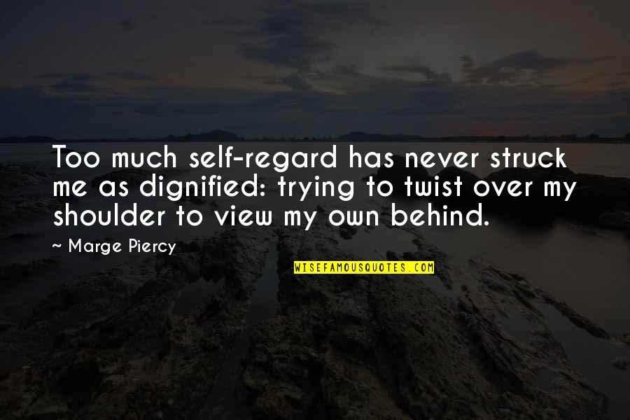 Halfie Quotes By Marge Piercy: Too much self-regard has never struck me as