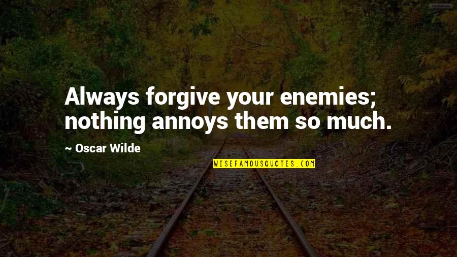 Halflings Dnd Quotes By Oscar Wilde: Always forgive your enemies; nothing annoys them so