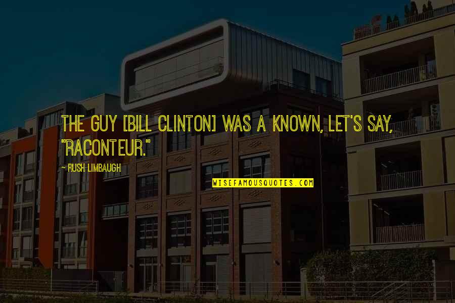 Halfon Candy Quotes By Rush Limbaugh: The guy [Bill Clinton] was a known, let's